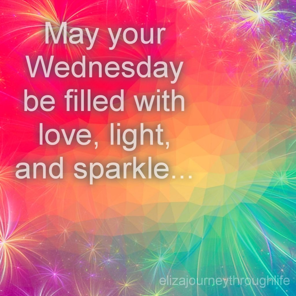 May your Wednesday be filled with love, light and sparkle.